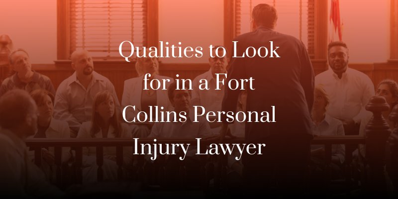 Qualities to look for in a Fort Collins personal injury lawyer