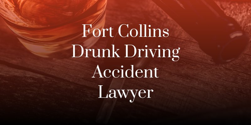 Fort Collins Drunk Driving Accident Lawyer